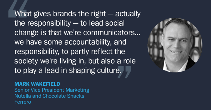 Quote from Mark Wakefield, SVP of Marketing at Nutella, on how brands have a responsibility to play a role in shaping culture.