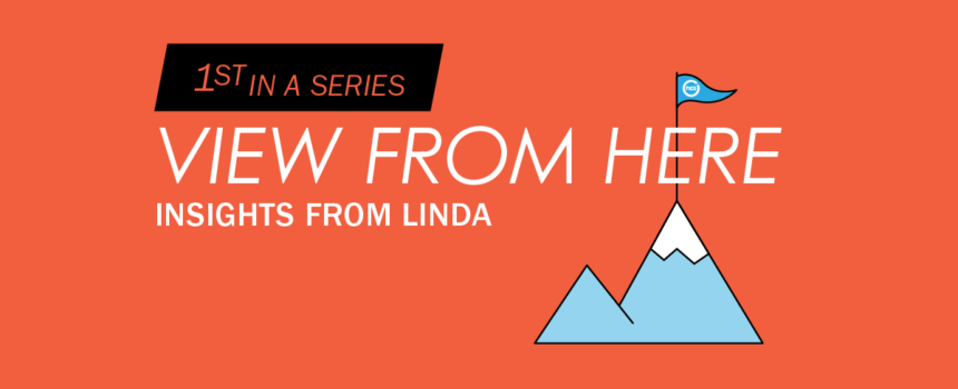 View from here: Insights from Linda